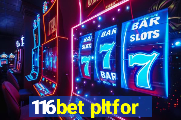 116bet pltfor